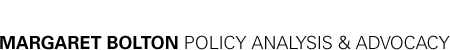 MARGARET BOLTON POLICY ANALYSIS AND ADVOCACY